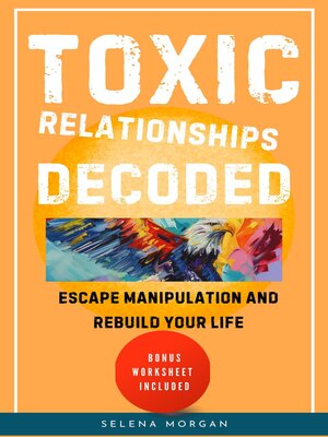 cover image of Toxic Relationships Decoded--Escape Manipulation and Rebuild Your Life